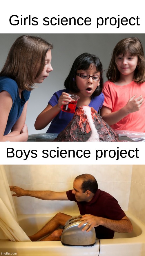 Boys vs. Girls (ElectroBOOM edition) | Girls science project; Boys science project | image tagged in electroboom toaster bath,funny,dank memes,boys vs girls | made w/ Imgflip meme maker