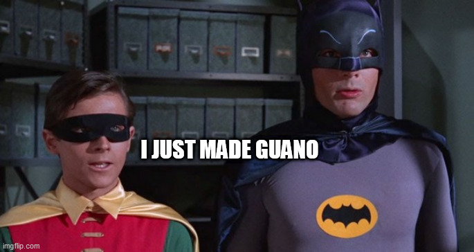 BATMAN | I JUST MADE GUANO | image tagged in batman | made w/ Imgflip meme maker