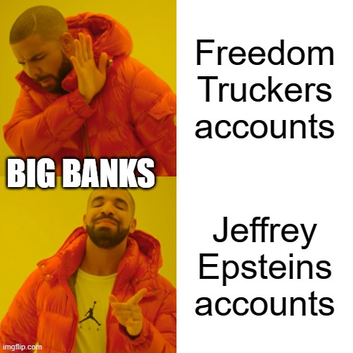Drake Hotline Bling | Freedom Truckers accounts; BIG BANKS; Jeffrey Epsteins accounts | image tagged in memes,drake hotline bling | made w/ Imgflip meme maker
