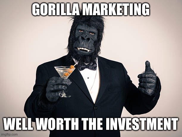 Gorilla marketing | GORILLA MARKETING; WELL WORTH THE INVESTMENT | image tagged in monke,monkey,marketing,fancy,alcohol,suit | made w/ Imgflip meme maker