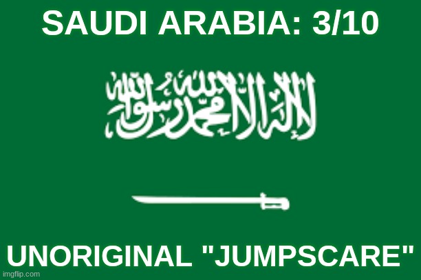 SAUDI ARABIA: 3/10; UNORIGINAL "JUMPSCARE" | made w/ Imgflip meme maker