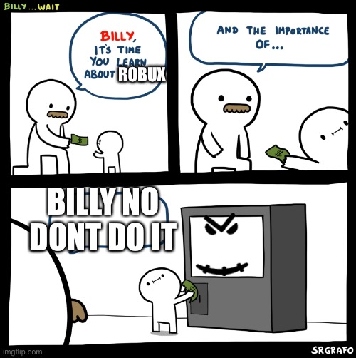 Billy no |  ROBUX; BILLY NO DONT DO IT | image tagged in billy no,roblox,funny,memes | made w/ Imgflip meme maker