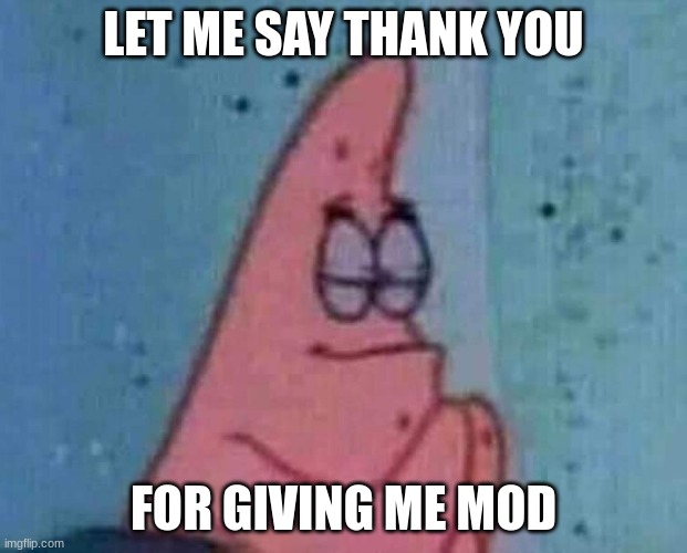 thanks | LET ME SAY THANK YOU; FOR GIVING ME MOD | image tagged in patrick praying,thank you,mods,so much,oh wow are you actually reading these tags,stop reading the tags | made w/ Imgflip meme maker