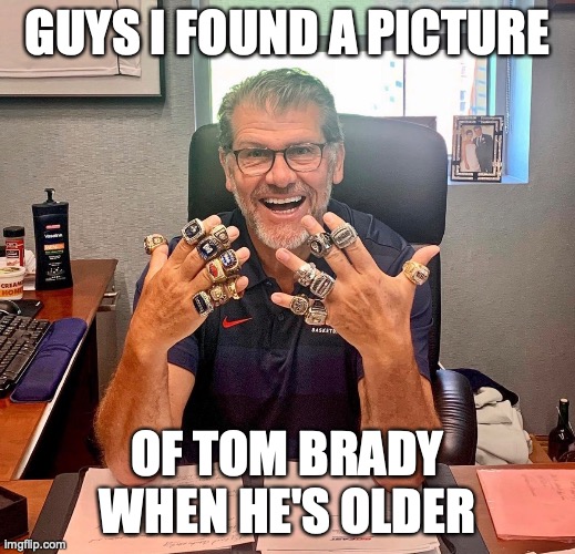 Geno Auriemma | GUYS I FOUND A PICTURE; OF TOM BRADY WHEN HE'S OLDER | image tagged in basketball | made w/ Imgflip meme maker