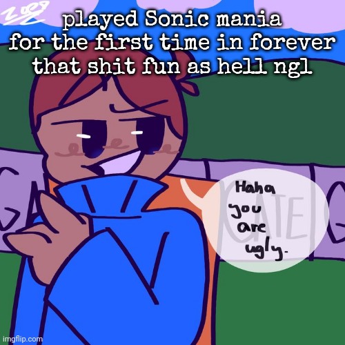 David | played Sonic mania for the first time in forever
that shit fun as hell ngl | image tagged in david | made w/ Imgflip meme maker