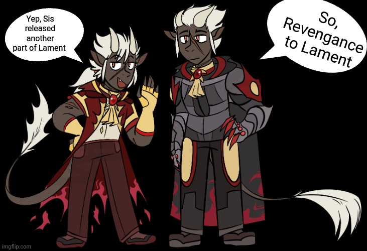 Thanks brothers, anyways It's called Rough start
(Now it has) | Yep, Sis released another part of Lament; So, Revengance to Lament | image tagged in catastrophe and cataclysm | made w/ Imgflip meme maker