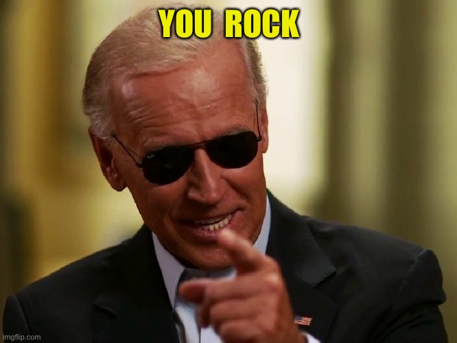 Cool Joe Biden | YOU  ROCK | image tagged in cool joe biden | made w/ Imgflip meme maker