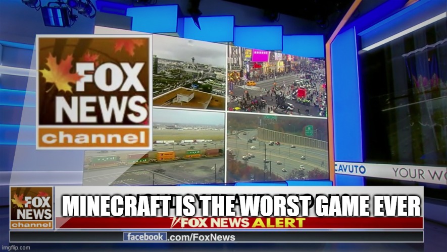 Fox News | MINECRAFT IS THE WORST GAME EVER | image tagged in fox news | made w/ Imgflip meme maker