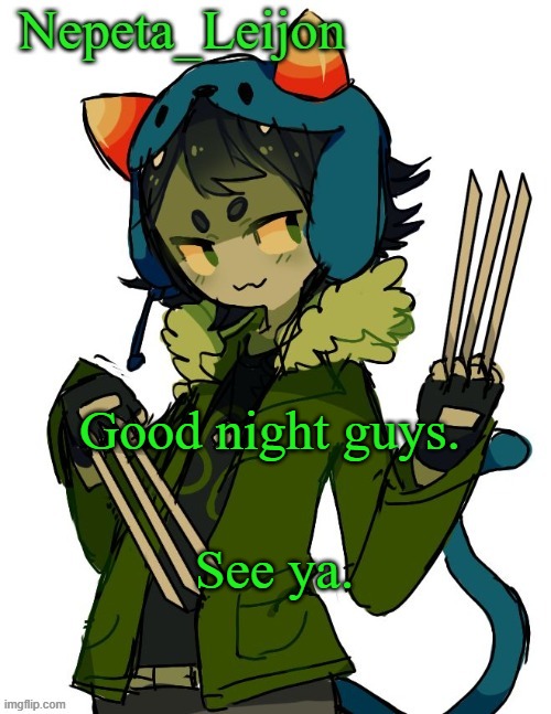 Good night guys. See ya. | image tagged in nepeta temp | made w/ Imgflip meme maker