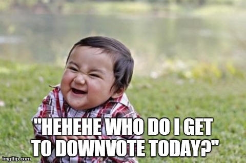 When i see new memes on the front page | "HEHEHE WHO DO I GET TO DOWNVOTE TODAY?" | image tagged in memes,evil toddler | made w/ Imgflip meme maker