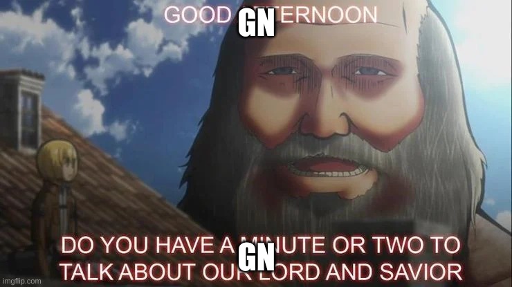 gn | GN; GN | image tagged in good afternoon | made w/ Imgflip meme maker