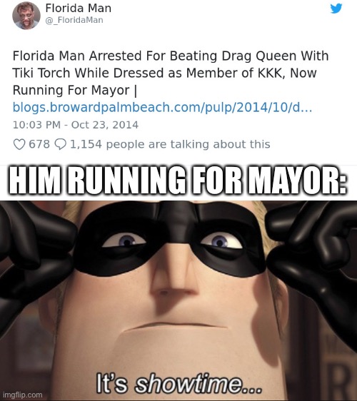 I would definitely vote for him! | HIM RUNNING FOR MAYOR: | image tagged in it's showtime,visible confusion,confused screaming,funny,i am the greatest villain of all time | made w/ Imgflip meme maker