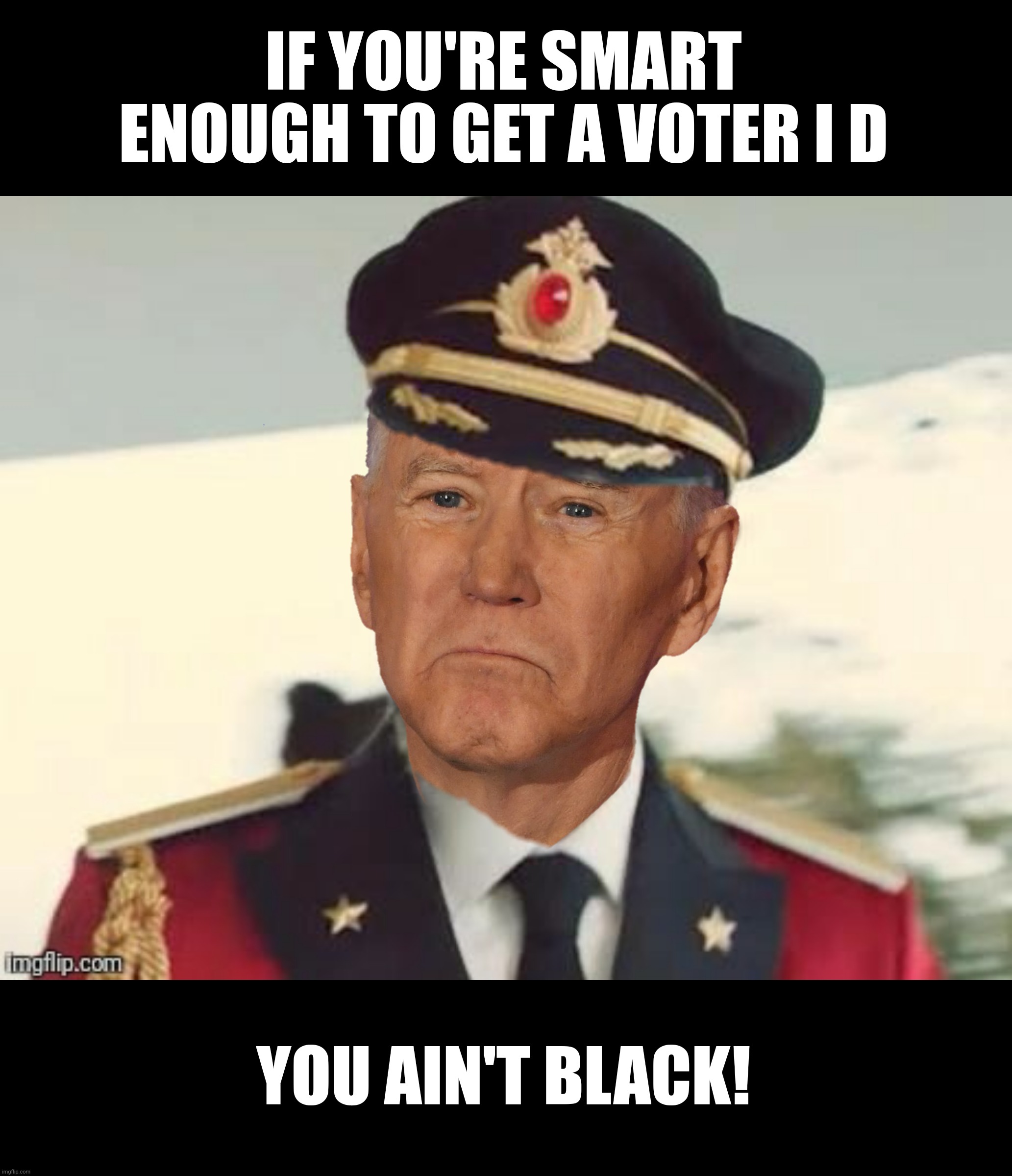 Captain Oblivious | IF YOU'RE SMART ENOUGH TO GET A VOTER I D; YOU AIN'T BLACK! | image tagged in bad photoshop,joe biden,captain obvious,captain oblivious,you ain't black | made w/ Imgflip meme maker