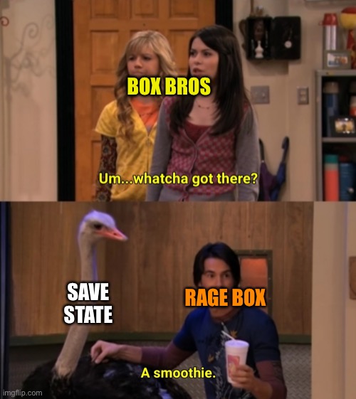 Every Boss Battle Save State | BOX BROS; SAVE STATE; RAGE BOX | image tagged in whatcha got there,ragebox,gaming | made w/ Imgflip meme maker