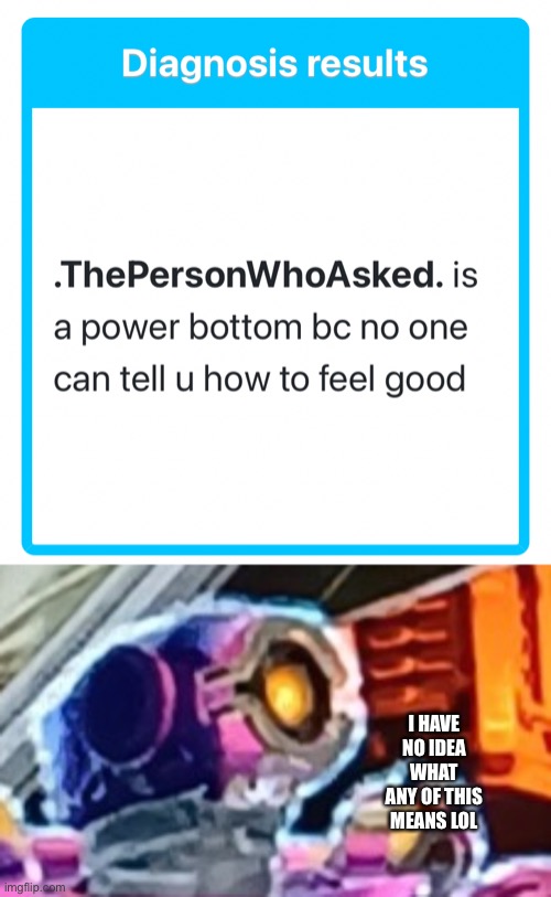 I HAVE NO IDEA WHAT ANY OF THIS MEANS LOL | made w/ Imgflip meme maker
