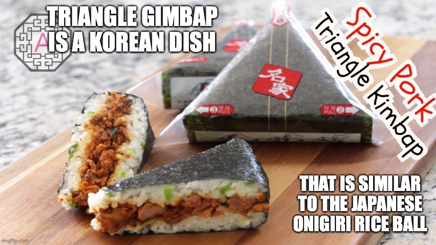 Triangle Gimbap | TRIANGLE GIMBAP IS A KOREAN DISH; THAT IS SIMILAR TO THE JAPANESE ONIGIRI RICE BALL | image tagged in food,gimbap,memes | made w/ Imgflip meme maker