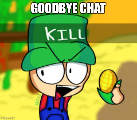 Kill but with Bambi | GOODBYE CHAT | image tagged in kill but with bambi | made w/ Imgflip meme maker