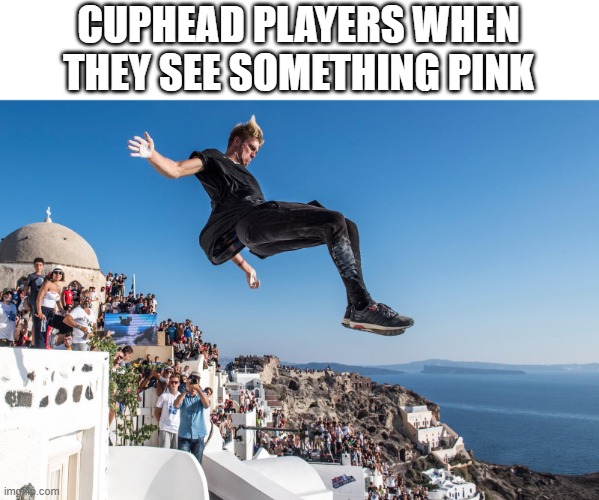 wr meme speedrun | CUPHEAD PLAYERS WHEN THEY SEE SOMETHING PINK | image tagged in parkour,cuphead | made w/ Imgflip meme maker