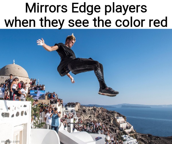 parkour | Mirrors Edge players when they see the color red | image tagged in parkour | made w/ Imgflip meme maker