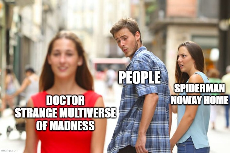 Distracted Boyfriend | PEOPLE; SPIDERMAN NOWAY HOME; DOCTOR STRANGE MULTIVERSE OF MADNESS | image tagged in memes,distracted boyfriend | made w/ Imgflip meme maker