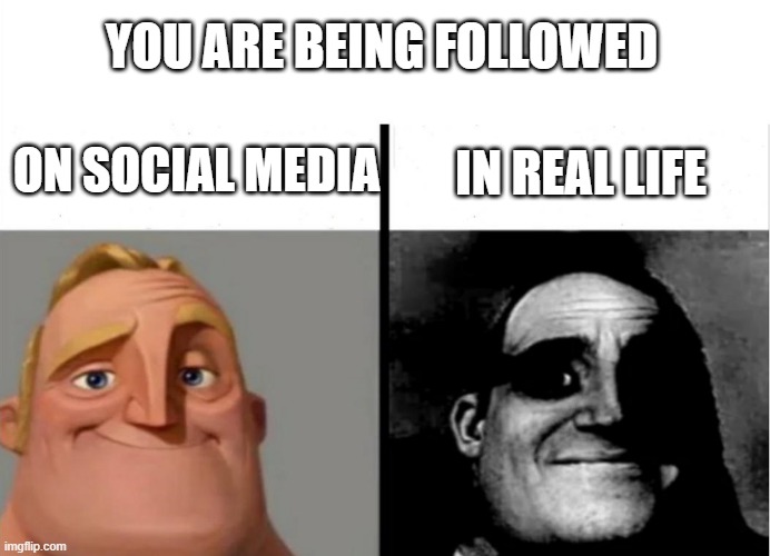 Teacher's Copy | YOU ARE BEING FOLLOWED; ON SOCIAL MEDIA; IN REAL LIFE | image tagged in teacher's copy | made w/ Imgflip meme maker