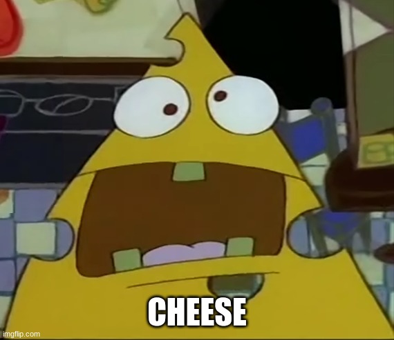 I am the cheese | CHEESE | image tagged in i am the cheese | made w/ Imgflip meme maker