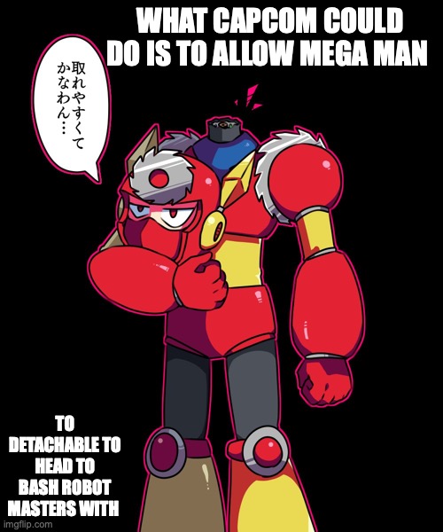 Headless Metal Man | WHAT CAPCOM COULD DO IS TO ALLOW MEGA MAN; TO DETACHABLE TO HEAD TO BASH ROBOT MASTERS WITH | image tagged in megaman,memes,headless | made w/ Imgflip meme maker