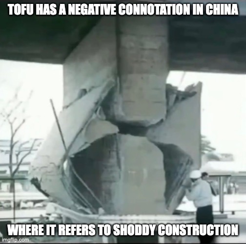 Tofu Dreg Project | TOFU HAS A NEGATIVE CONNOTATION IN CHINA; WHERE IT REFERS TO SHODDY CONSTRUCTION | image tagged in memes,construction | made w/ Imgflip meme maker