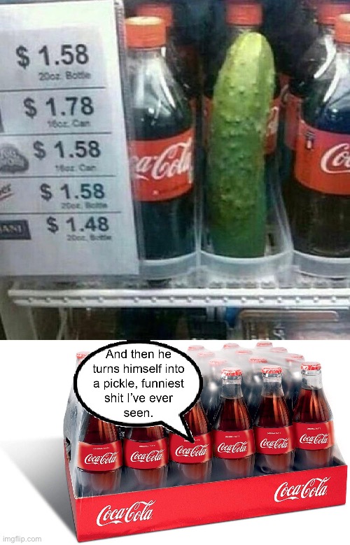 It’s pickle COOOOOOOOOKE | image tagged in coca cola,repost,memes | made w/ Imgflip meme maker