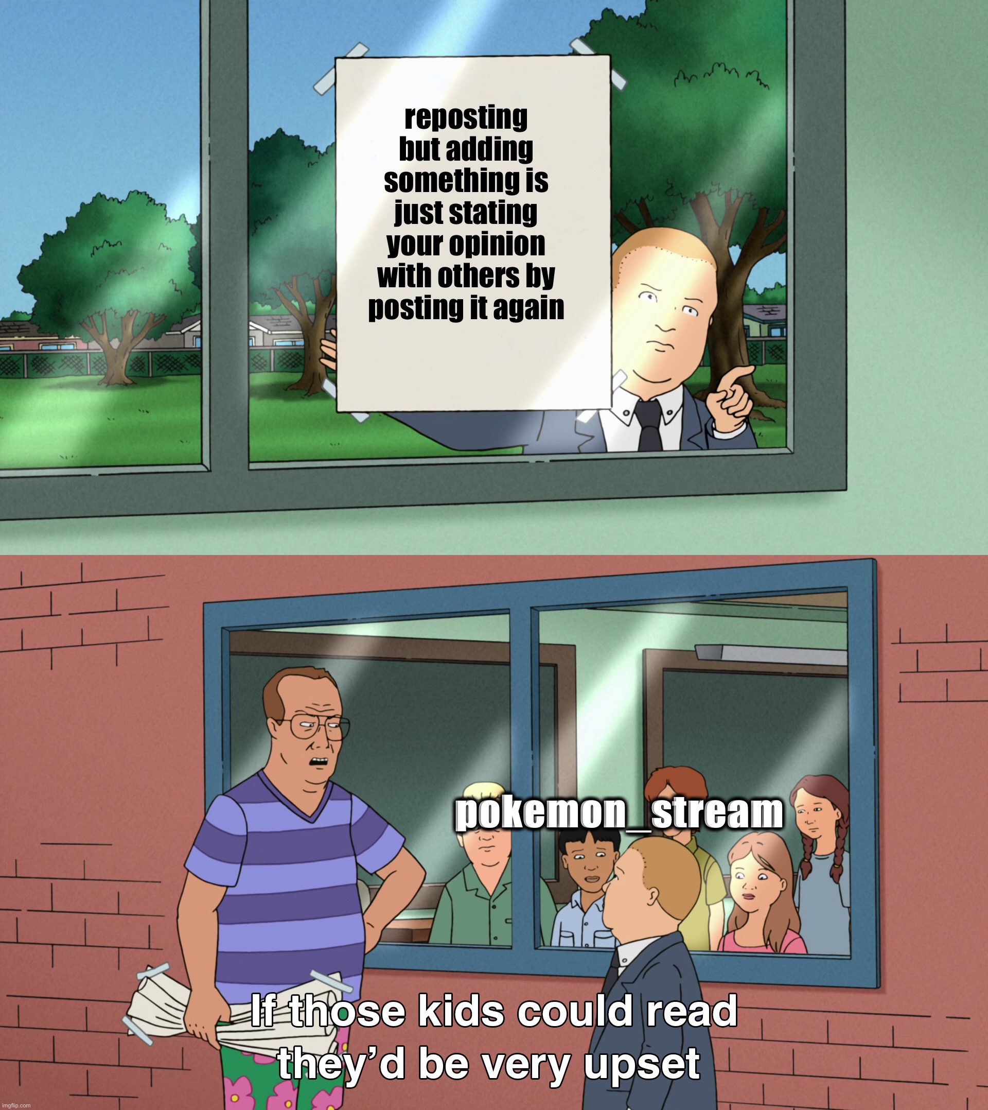 reposting but adding something is just stating your opinion with others by posting it again; pokemon_stream | made w/ Imgflip meme maker
