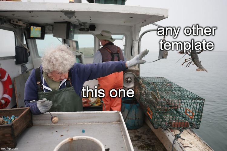 Woman Throws Lobster | any other template; this one | image tagged in woman throws lobster | made w/ Imgflip meme maker