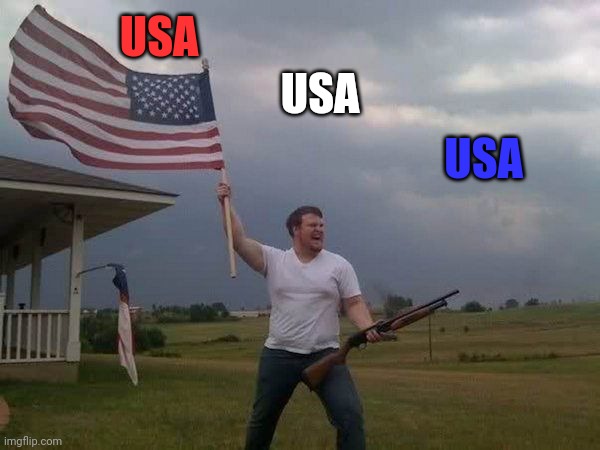 American flag shotgun guy | USA USA USA | image tagged in american flag shotgun guy | made w/ Imgflip meme maker