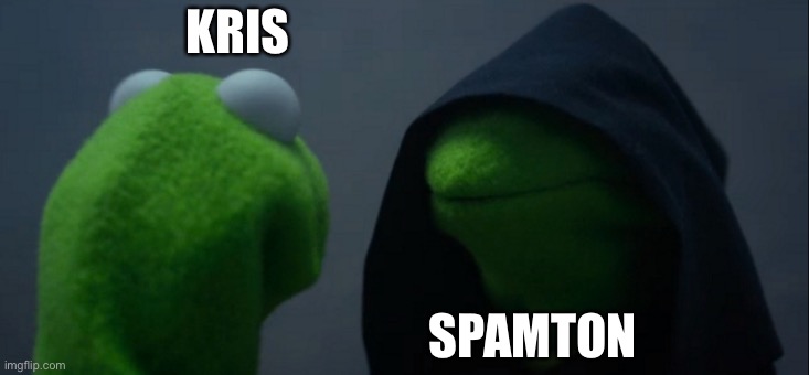Evil Kermit | KRIS; SPAMTON | image tagged in memes,evil kermit | made w/ Imgflip meme maker