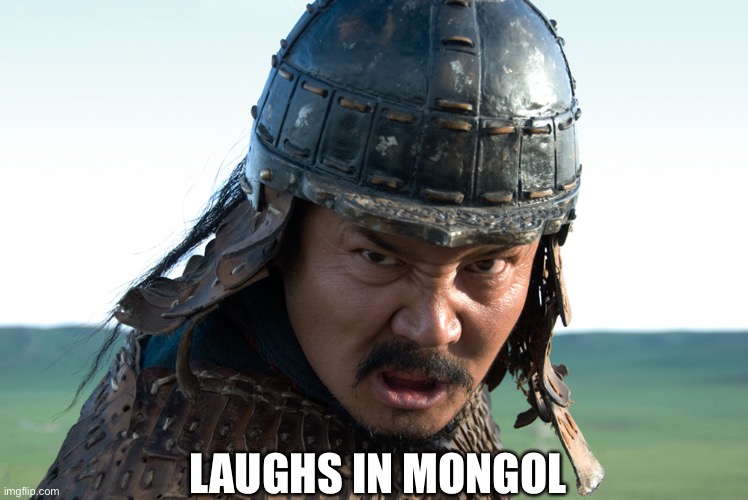 genghis khan | LAUGHS IN MONGOL | image tagged in genghis khan | made w/ Imgflip meme maker