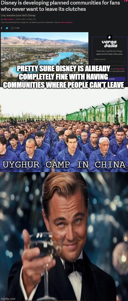 disney | PRETTY SURE DISNEY IS ALREADY COMPLETELY FINE WITH HAVING COMMUNITIES WHERE PEOPLE CAN'T LEAVE; UYGHUR CAMP IN CHINA | image tagged in memes,laughing leo | made w/ Imgflip meme maker