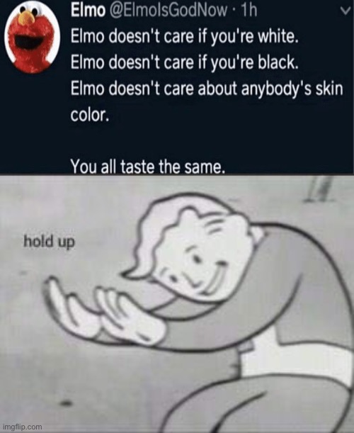 Elmo is apparently a proponent of the #NoLivesMatter movement | image tagged in fallout hold up,they had us in the first half,hold the frick up,elmo,dark humor,food | made w/ Imgflip meme maker