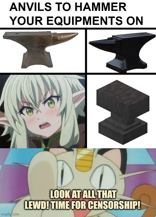 Anvil | LOOK AT ALL THAT LEWD! TIME FOR CENSORSHIP! | image tagged in meowth dickhand,anvil,anime girl,goblin slayer,lewd | made w/ Imgflip meme maker