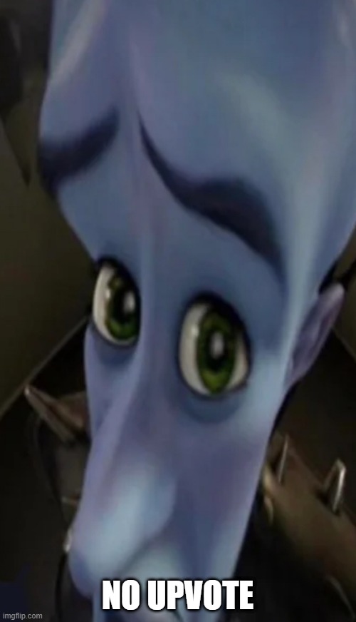 Megamind peeking | NO UPVOTE | image tagged in no bitches | made w/ Imgflip meme maker