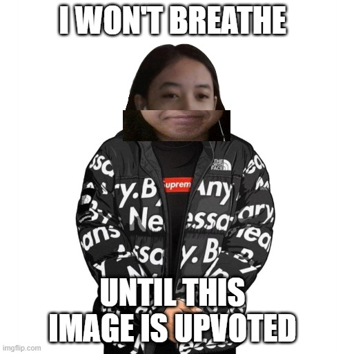 Jemy cursed drip | I WON'T BREATHE; UNTIL THIS IMAGE IS UPVOTED | image tagged in jemy cursed drip | made w/ Imgflip meme maker