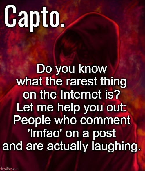 Revenger | Do you know what the rarest thing on the Internet is? Let me help you out: People who comment 'lmfao' on a post and are actually laughing. | image tagged in f o o l | made w/ Imgflip meme maker