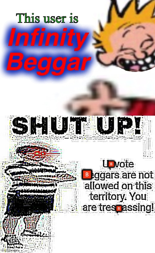 ? ? ? | image tagged in this user is infinity beggar,upvote begging deep fried | made w/ Imgflip meme maker