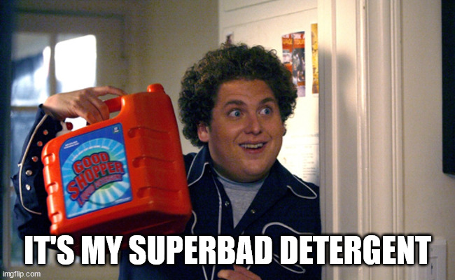 Superbad Detergent | IT'S MY SUPERBAD DETERGENT | image tagged in superbad detergent | made w/ Imgflip meme maker