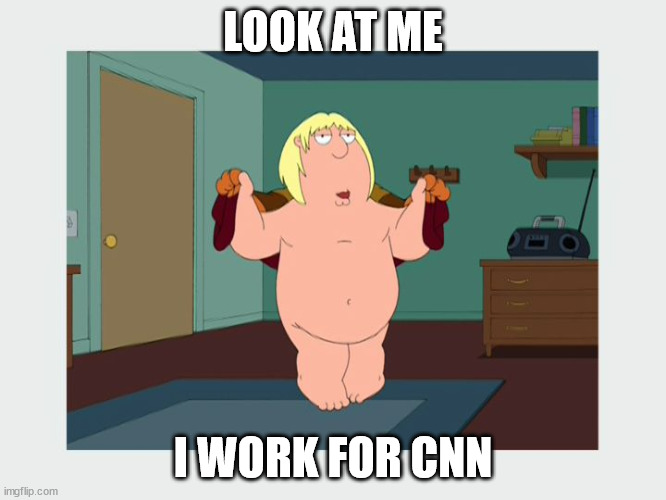 Family Guy Chris | LOOK AT ME I WORK FOR CNN | image tagged in family guy chris | made w/ Imgflip meme maker