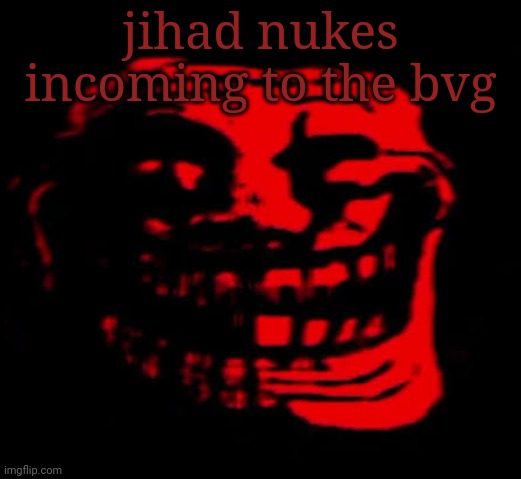 This might be a snowflake move but | jihad nukes incoming to the bvg | image tagged in tomfoolery | made w/ Imgflip meme maker