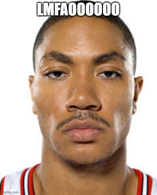 Derrick Rose Straight Face | LMFAOOOOOO | image tagged in derrick rose straight face | made w/ Imgflip meme maker