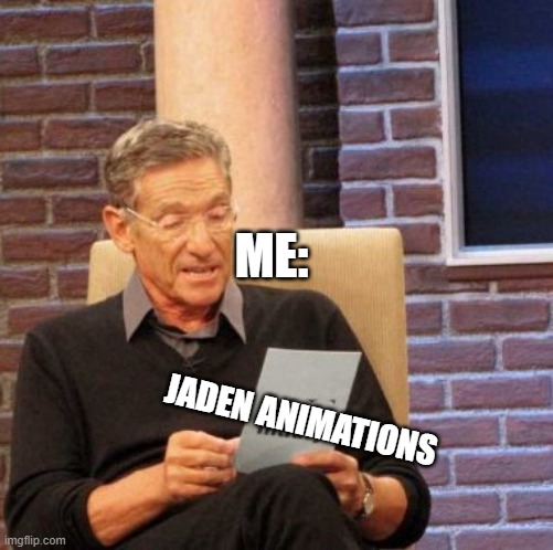 Maury Lie Detector | ME:; JADEN ANIMATIONS | image tagged in memes,maury lie detector | made w/ Imgflip meme maker