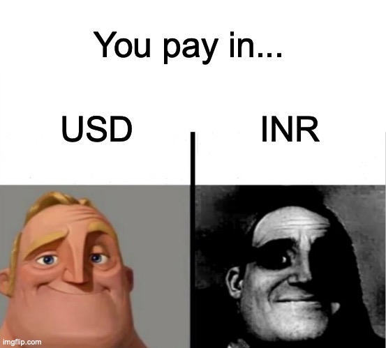 Small Currencies | You pay in... INR; USD | image tagged in teacher's copy | made w/ Imgflip meme maker