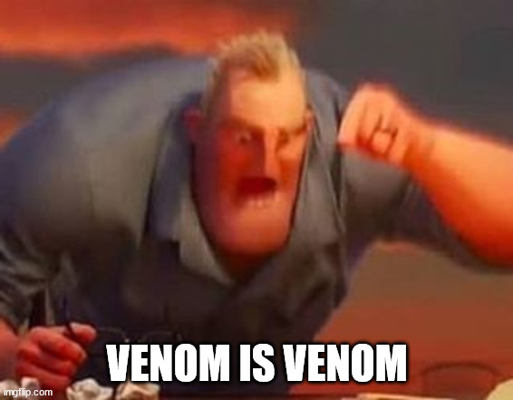 Mr incredible mad | VENOM IS VENOM | image tagged in mr incredible mad | made w/ Imgflip meme maker