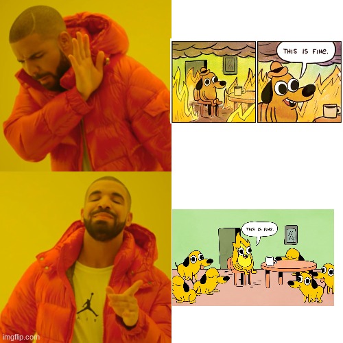 This Is Fine - Fine Is This | image tagged in memes,drake hotline bling | made w/ Imgflip meme maker