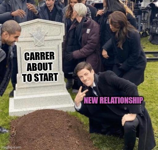 I see nothing | CARRER
ABOUT TO START; NEW RELATIONSHIP | image tagged in grant gustin over grave | made w/ Imgflip meme maker